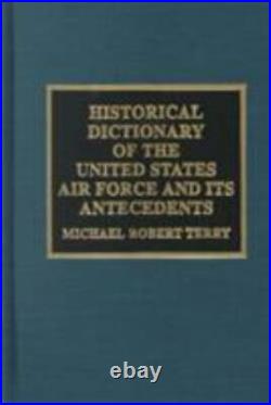Historical Dictionary Of The United States Air Force And Its Antecedents By