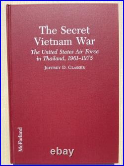 The Secret Vietnam War United States Air Force in Thailand 1961-1975 J D Glasser